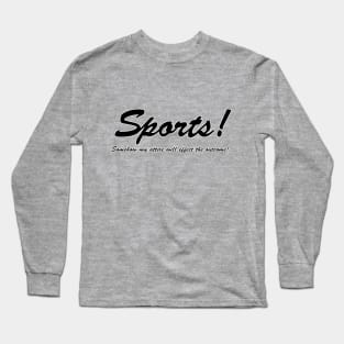 Sports!  Somehow my attire will effect the outcome! Long Sleeve T-Shirt